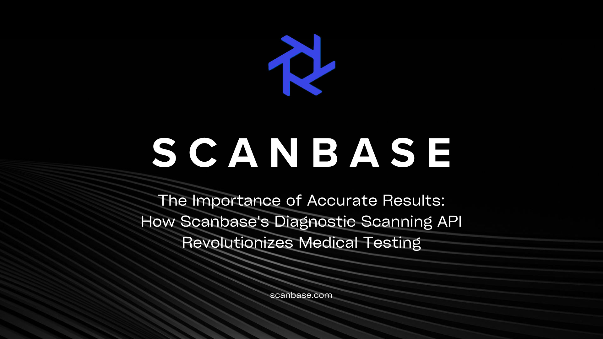 The Importance of Accurate Results: How Scanbase's API Enhances Diagnostic Testing