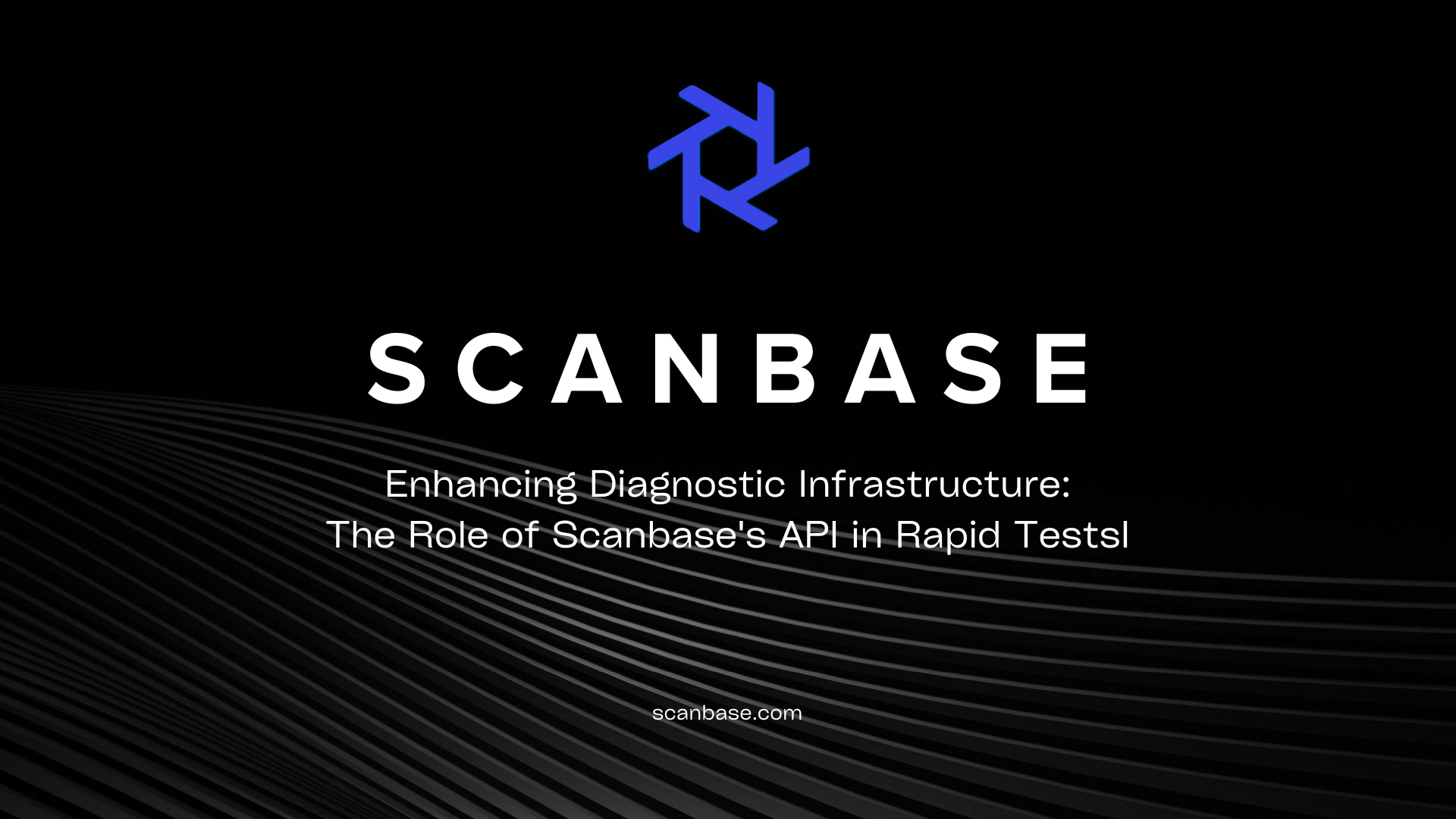 Enhancing Diagnostic Infrastructure: The Role of Scanbase's API in Rapid Tests